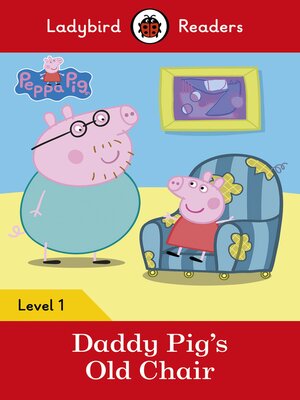 cover image of Ladybird Readers Level 1--Peppa Pig--Daddy Pig's Old Chair (ELT Graded Reader)